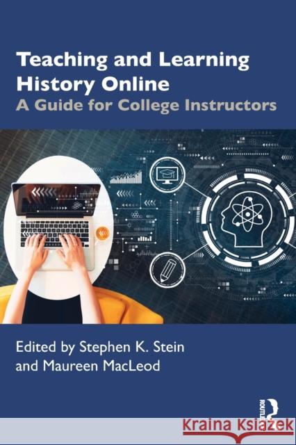 Teaching and Learning History Online: A Guide for College Instructors Stephen Stein Maureen MacLeod 9781032192727 Routledge - książka