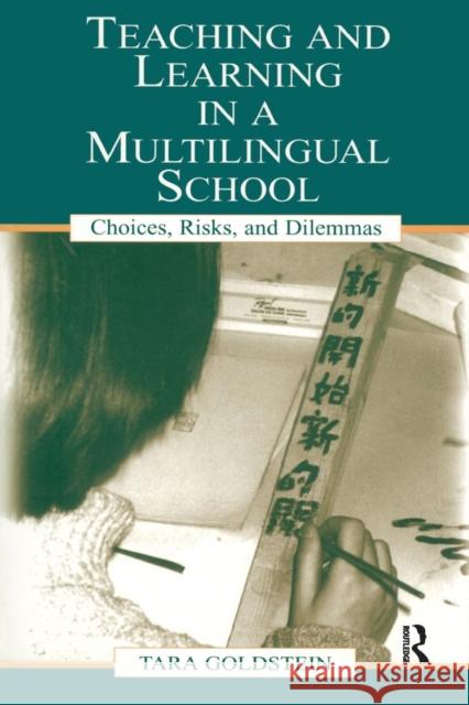 Teaching and Learning in a Multilingual School: Choices, Risks, and Dilemmas Goldstein, Tara 9780805840162 Lawrence Erlbaum Associates - książka