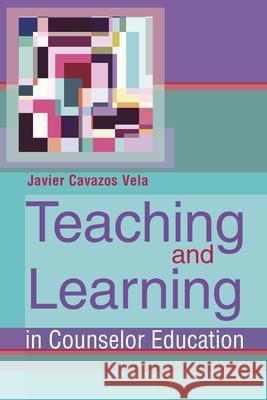 Teaching and Learning in Counselor Education Javier Cavazos Vela 9781556203886 American Counseling Association - książka