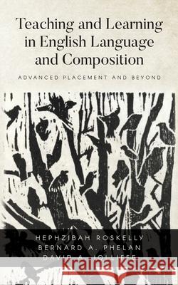 Teaching and Learning in English Language and Composition: Advanced Placement and Beyond David a. Jolliffe Hephzibah Roskelly Bernard A. Phelan 9781638372264 Palmetto Publishing - książka