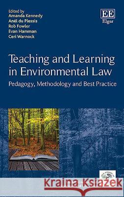 Teaching and Learning in Environmental Law: Pedagogy, Methodology and Best Practice Amanda Kennedy Anel Du Plessis Rob Fowler 9781789908527 Edward Elgar Publishing Ltd - książka