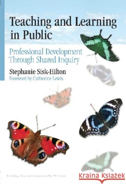 Teaching and Learning in Public: Professional Development Through Shared Inquiry Sisk-Hilton, Stephanie 9780807750100 Teachers College Press - książka