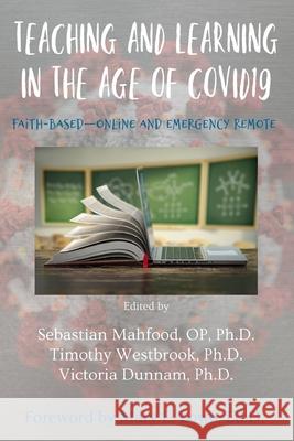 Teaching and Learning in the Age of COVID19: Faith-Based, Online and Emergency Remote Timothy Westbrook Victoria Dunnam Sebastian Phillip Mahfoo 9781952464652 En Route Books & Media - książka