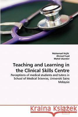 Teaching and Learning in the Clinical Skills Centre Mohamad Najib Najib Ahmad Fuad Mohd Iskandar 9783639361445 VDM Verlag - książka