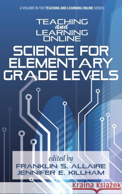 Teaching and Learning Online: Science for Elementary Grade Levels Allaire, Franklin S. 9781648028755 Information Age Publishing - książka