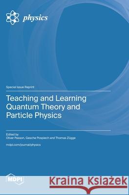 Teaching and Learning Quantum Theory and Particle Physics Oliver Passon Gesche Pospiech Thomas Z?gge 9783725856794 Mdpi AG - książka