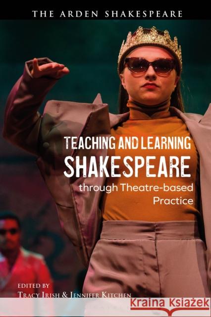 Teaching and Learning Shakespeare through Theatre-based Practice  9781350292048 Bloomsbury Publishing PLC - książka