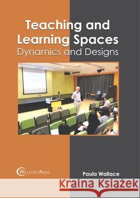 Teaching and Learning Spaces: Dynamics and Designs Paula Wallace 9781682856260 Willford Press - książka