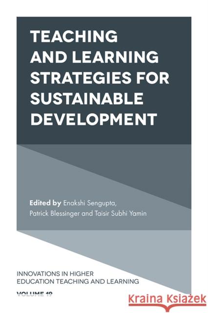 Teaching and Learning Strategies for Sustainable Development Enakshi Sengupta (Independent Researcher and Scholar, Afghanistan), Patrick Blessinger (St. John’s University, USA), Tai 9781789736403 Emerald Publishing Limited - książka