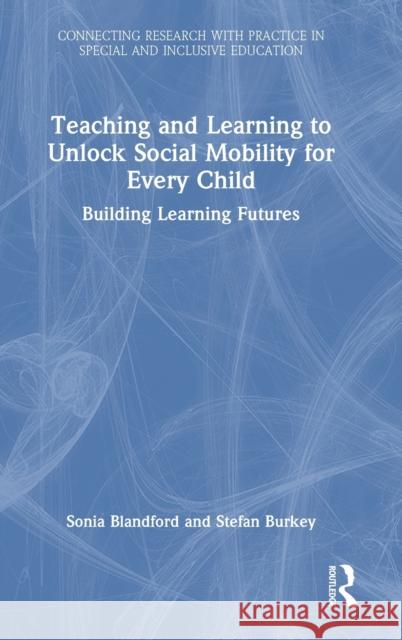 Teaching and Learning to Unlock Social Mobility for Every Child: Building Learning Futures Blandford, Sonia 9781032015392 Taylor & Francis Ltd - książka