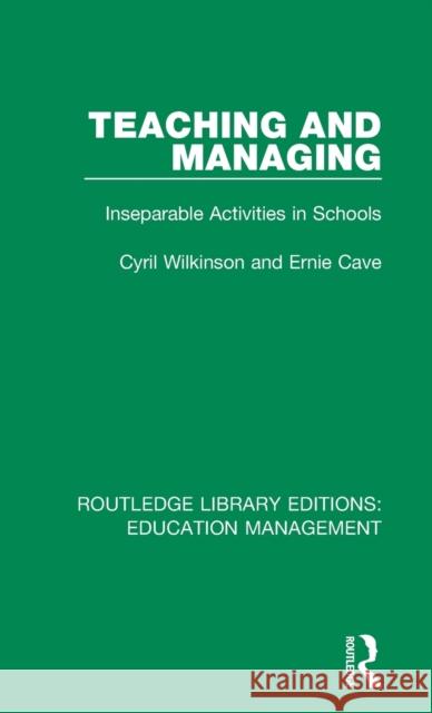 Teaching and Managing: Inseparable Activities in Schools Wilkinson, Cyril|||Cave, Ernie 9781138488021 Routledge Library Editions: Education Managem - książka