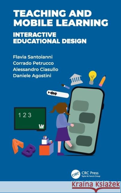 Teaching and Mobile Learning: Interactive Educational Design Flavia Santoianni Corrado Petrucco Alessandro Ciasullo 9780367512149 CRC Press - książka