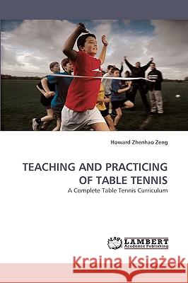 Teaching and Practicing of Table Tennis Howard Zhenhao Zeng 9783838358598 LAP Lambert Academic Publishing - książka