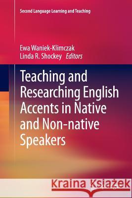 Teaching and Researching English Accents in Native and Non-Native Speakers Waniek-Klimczak, Ewa 9783642443893 Springer - książka