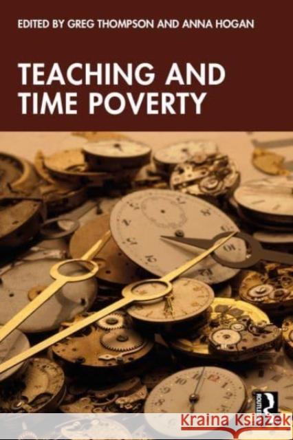 Teaching and Time Poverty: Understanding Workload and Work Intensification in Schools Greg Thompson Anna Hogan 9781032600901 Taylor & Francis Ltd - książka