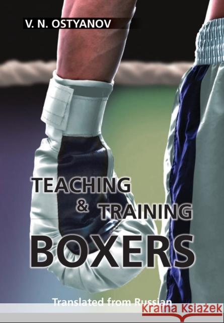 Teaching and Training Boxers: Translated from Russian Valentyn Naumovich Ostyanov Galina Self Antonia Linda Self 9781647868611 Tyne Pblsh - książka