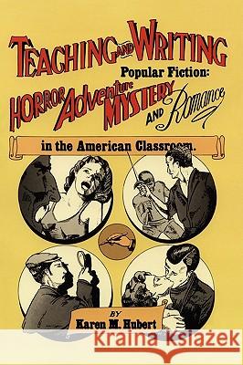 Teaching and Writing Popular Fiction: Horror, Adventure, Mystery and Romance in the American Classroom Karen M. Hubert 9780915924042 Teachers & Writers Collaborative - książka