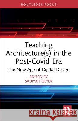Teaching Architecture(s) in the Post-Covid Era: The New Age of Digital Design Sadiyah Geyer 9781032564135 Routledge - książka