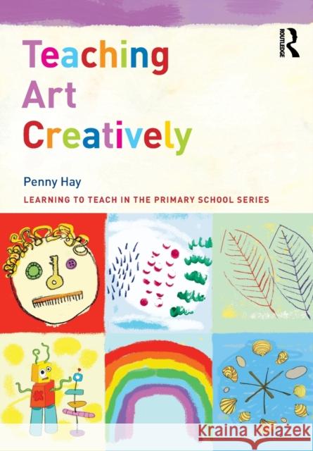 Teaching Art Creatively Penny Hay Emese Hall  9781138913967 Taylor and Francis - książka