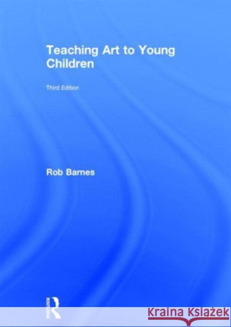 Teaching Art to Young Children: Third Edition Barnes, Rob 9781138022546 Routledge - książka