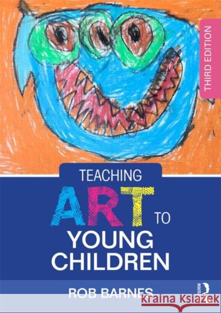 Teaching Art to Young Children: Third Edition Barnes, Rob 9781138022553 Taylor & Francis Ltd - książka