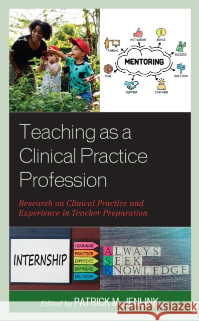 Teaching as a Clinical Practice Profession: Research on Clinical Practice and Experience in Teacher Preparation Patrick M. Jenlink 9781475857702 Rowman & Littlefield Publishers - książka