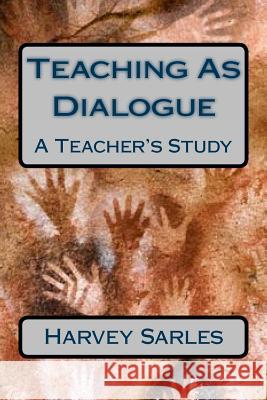 Teaching As Dialogue: A Teacher's Study Sarles, Harvey 9781490377582 Createspace - książka