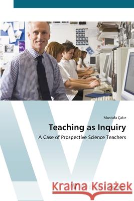 Teaching as Inquiry Çakır, Mustafa 9783639421712 AV Akademikerverlag - książka