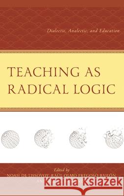 Teaching as Radical Logic: Dialectic, Analectic, and Education Alex J. Armonda Wayne Au Ra?l Olmo Fregoso Bail?n 9781666949759 Lexington Books - książka