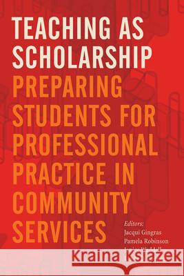 Teaching as Scholarship: Preparing Students for Professional Practice in Community Services Jacqui Gingras Pamela Robinson Linda D. Cooper 9781771121439 Wilfrid Laurier University Press - książka