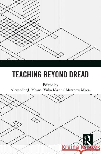 Teaching Beyond Dread Alexander Means Yuko Ida Matthew Myers 9781032969237 Routledge - książka