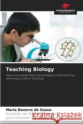 Teaching Biology Sousa, Maria Bezerra de, Bezerra, Danielly de Sousa, Barros, José Deomar de Souza 9786208933012 Our Knowledge Publishing - książka