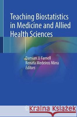 Teaching Biostatistics in Medicine and Allied Health Sciences Damian Jj Farnell Renata Medeiro 9783031260094 Springer - książka