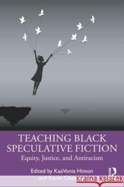 Teaching Black Speculative Fiction: Equity, Justice, and Antiracism Kaavonia Hinton Karen Michele Chandler 9781032484167 Routledge - książka