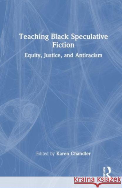 Teaching Black Speculative Fiction: Equity, Justice, and Antiracism Kaavonia Hinton Karen Michele Chandler 9781032488967 Routledge - książka