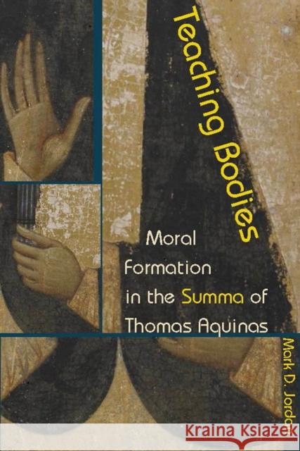 Teaching Bodies: Moral Formation in the Summa of Thomas Aquinas Mark D. Jordan 9780823273799 Fordham University Press - książka