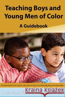 Teaching Boys and Young Men of Color: A Guide Book Dr J. Luke Wood Dr Frank Harri 9780997218008 Cora - książka