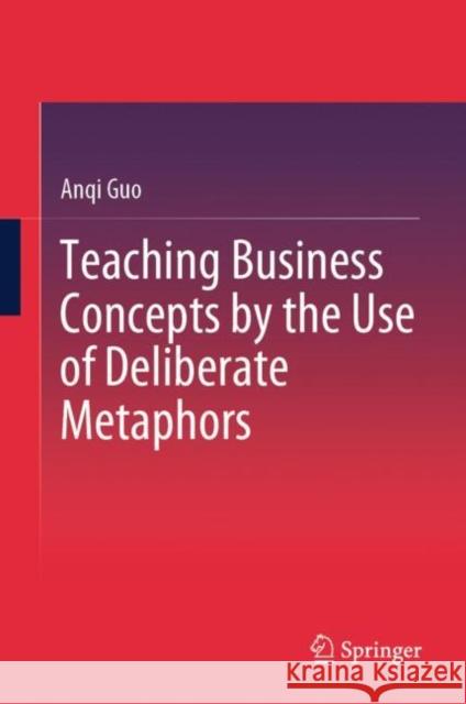 Teaching Business Concepts by the Use of Deliberate Metaphors Anqi Guo 9789819797806 Springer Verlag, Singapore - książka