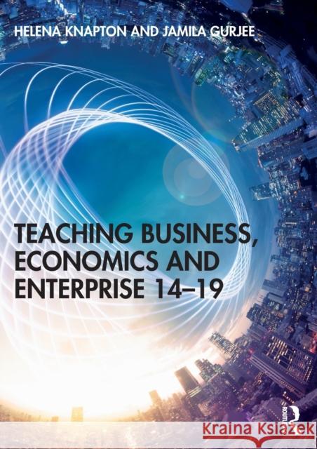 Teaching Business, Economics and Enterprise 14-19 Helena Knapton Jamila Gurjee 9781138045514 Routledge - książka