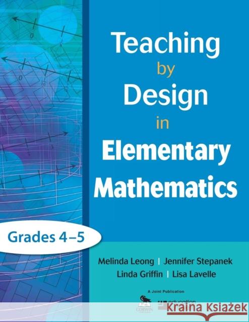 Teaching by Design in Elementary Mathematics, Grades 4-5 Linda Griffin Lisa Lavelle Melinda Leong 9781412987035 Corwin Press - książka