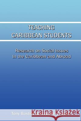 Teaching Caribbean Students: Research on social issues in the Caribbean and abroad Bastick, Tony 9789766320461 Des, Uwi - książka