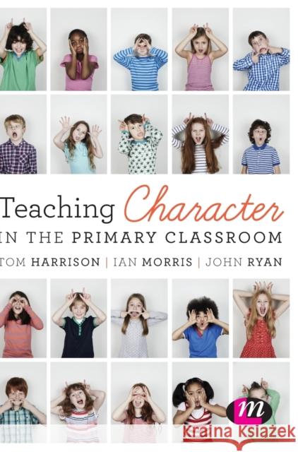 Teaching Character in the Primary Classroom Tom Harrison Ian Morris John, Fca Ryan 9781473952164 Learning Matters - książka