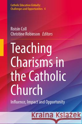 Teaching Charisms in the Catholic Church: Influence, Impact and Opportunity Rois?n Coll Christine Robinson 9789819544905 Springer - książka