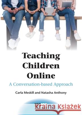 Teaching Children Online: A Conversation-Based Approach Carla Meskill Natasha Anthony 9781788922012 Multilingual Matters Limited - książka