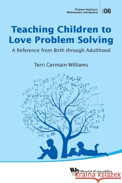 Teaching Children to Love Problem Solving: A Reference from Birth Through Adulthood Terri Germain-Williams 9789813208797 World Scientific Publishing Company - książka