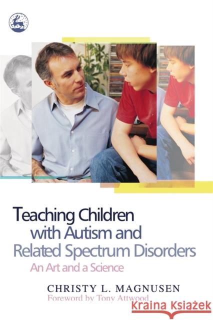 Teaching Children with Autism and Related Spectrum Disorders : An Art and a Science Christy L. Magnusen Tony Attwood 9781843107477 Jessica Kingsley Publishers - książka