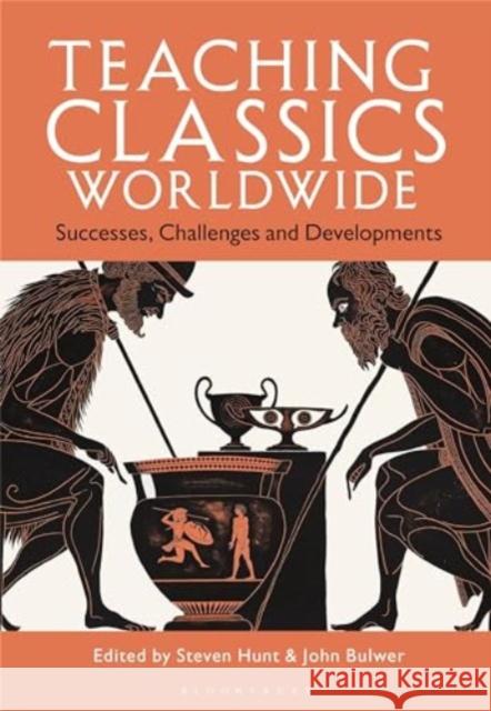 Teaching Classics Worldwide: Successes, Challenges and Developments Steven Hunt John Bulwer 9781350427617 Bloomsbury Academic - książka