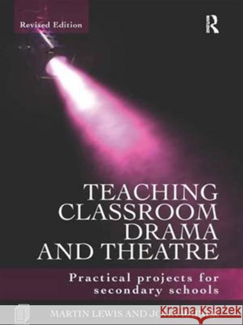 Teaching Classroom Drama and Theatre: Practical Projects for Secondary Schools Martin Lewis John Rainer  9781138174139 Taylor and Francis - książka