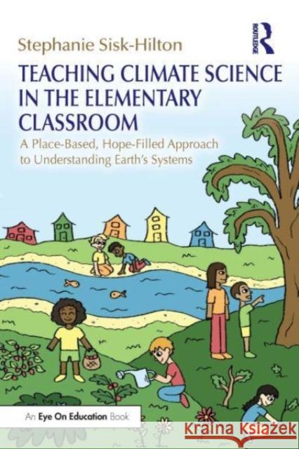 Teaching Climate Science in the Elementary Classroom Stephanie (San Francisco State University, USA) Sisk-Hilton 9781032484921 Taylor & Francis Ltd - książka