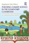 Teaching Climate Science in the Elementary Classroom Stephanie (San Francisco State University, USA) Sisk-Hilton 9781032493862 Taylor & Francis Ltd